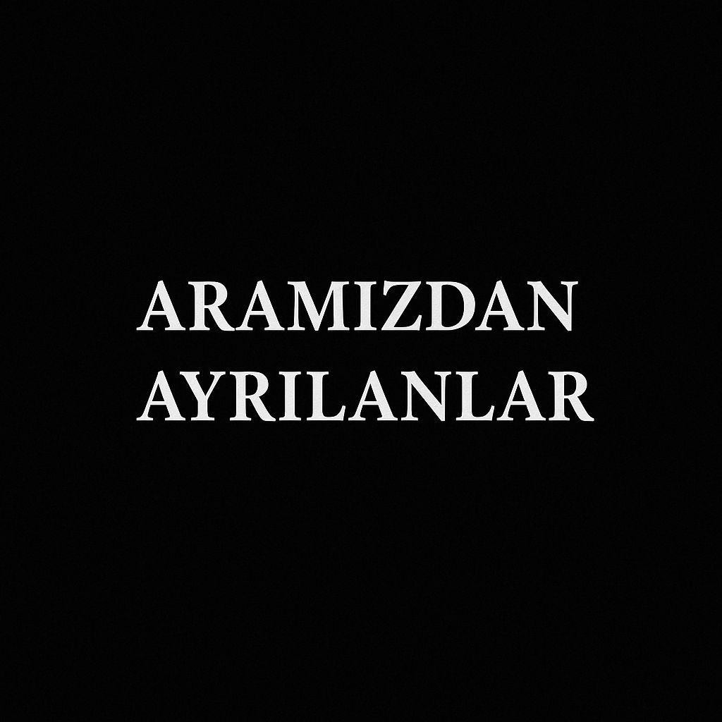 ARAMIZDAN AYRILANLAR