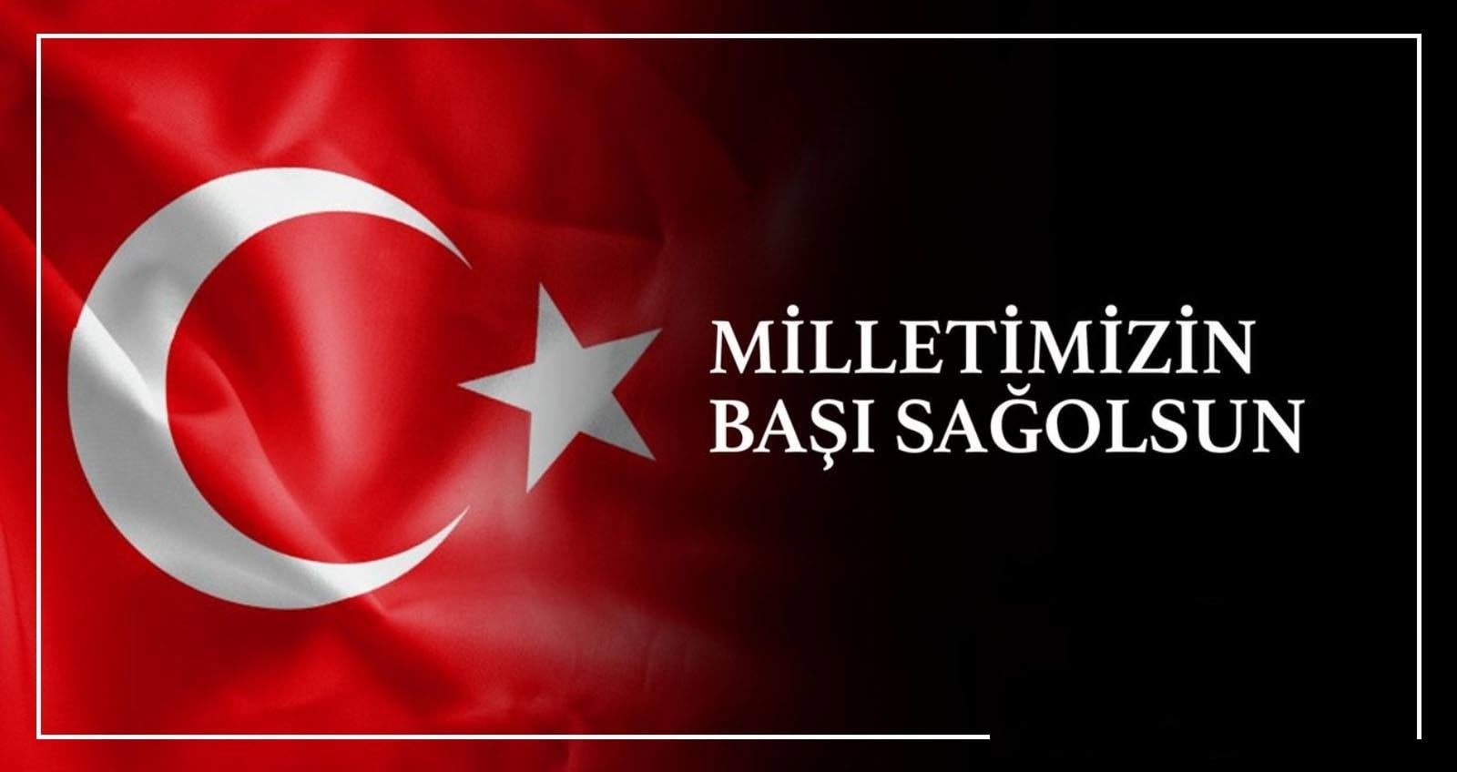 MİLLETİMİZİN BAŞI SAĞ OLSUN